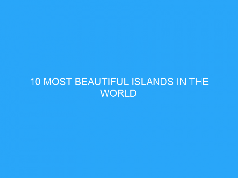 10 Most Beautiful Islands In The World