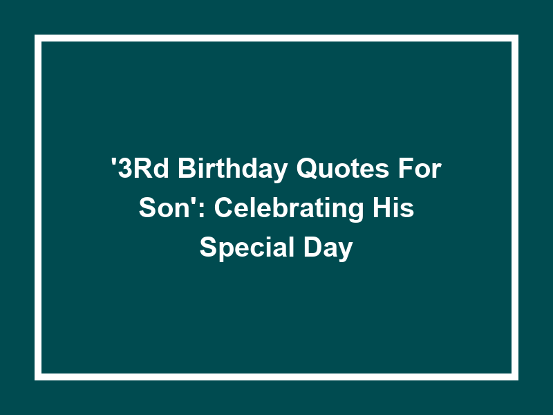 '3rd birthday quotes for son': Celebrating His Special Day