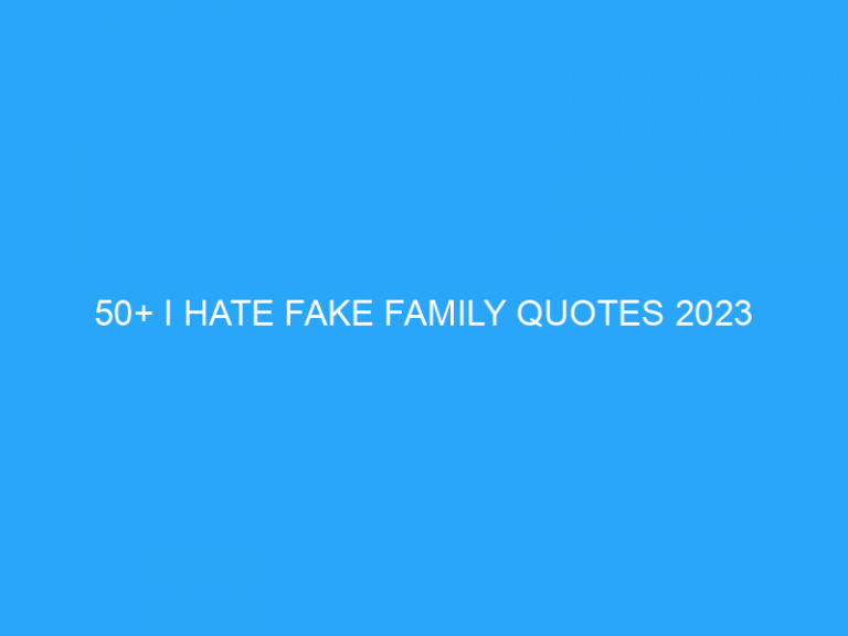 50+ I Hate Fake Family Quotes 2023