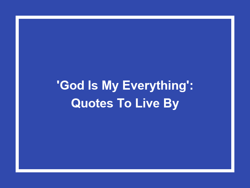 'God is my Everything': Quotes to Live By