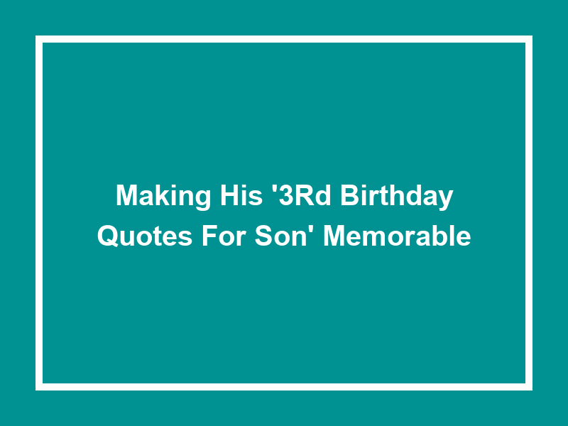 Making His '3rd birthday quotes for son' Memorable