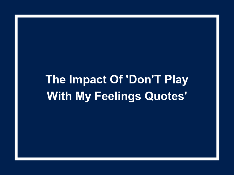 The Impact of 'Don't Play with My Feelings Quotes'