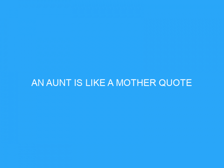 An Aunt Is Like A Mother Quote