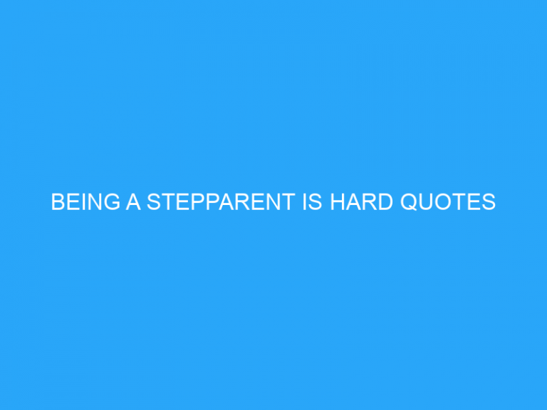 Being A Stepparent Is Hard Quotes