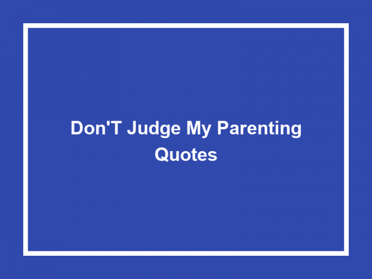 Don’t Judge My Parenting Quotes (50+ Quotes) 2023