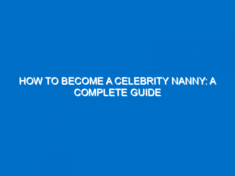 How To Become A Celebrity Nanny: A Complete Guide