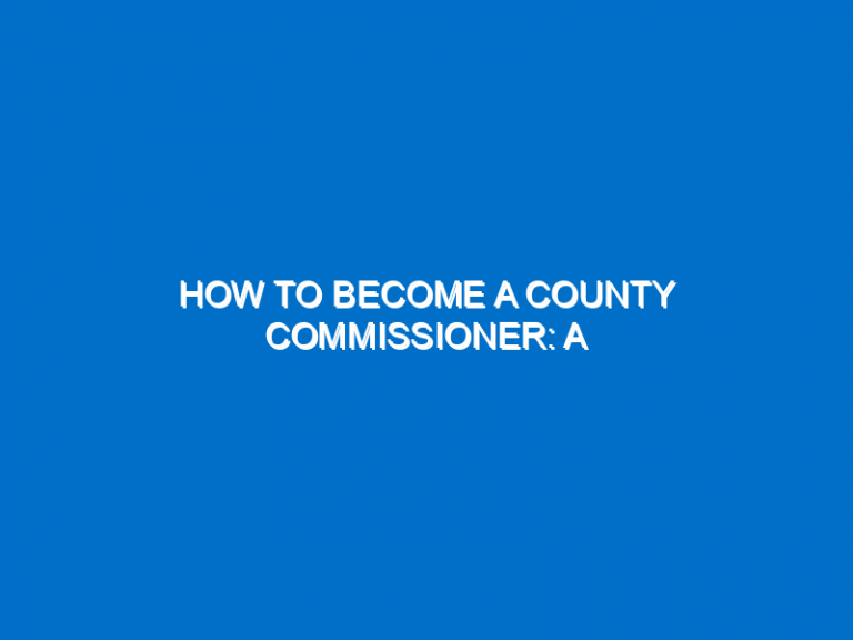 How To Become A County Commissioner: A Step-By-Step Guide