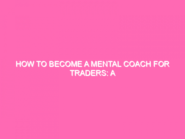 How To Become A Mental Coach For Traders: A Step-By-Step Guide