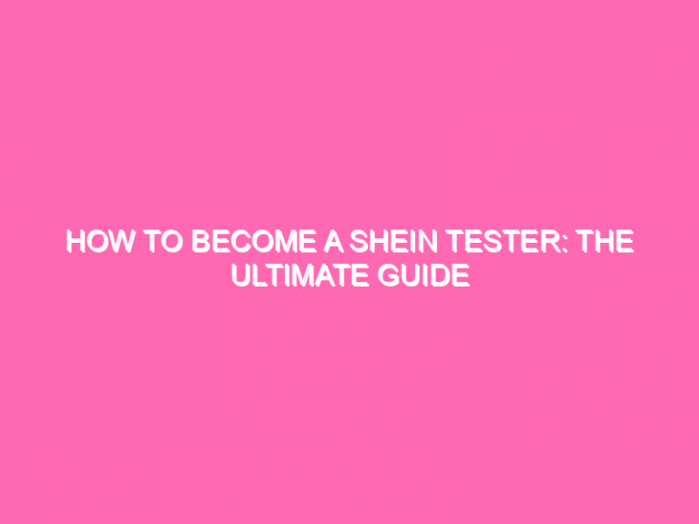How To Become A Shein Tester: The Ultimate Guide