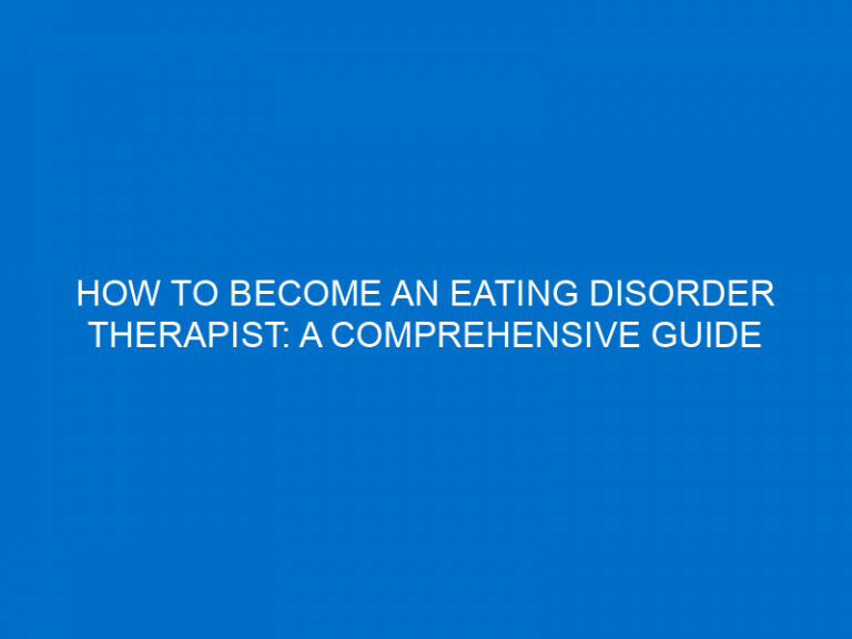 How To Become An Eating Disorder Therapist: A Comprehensive Guide