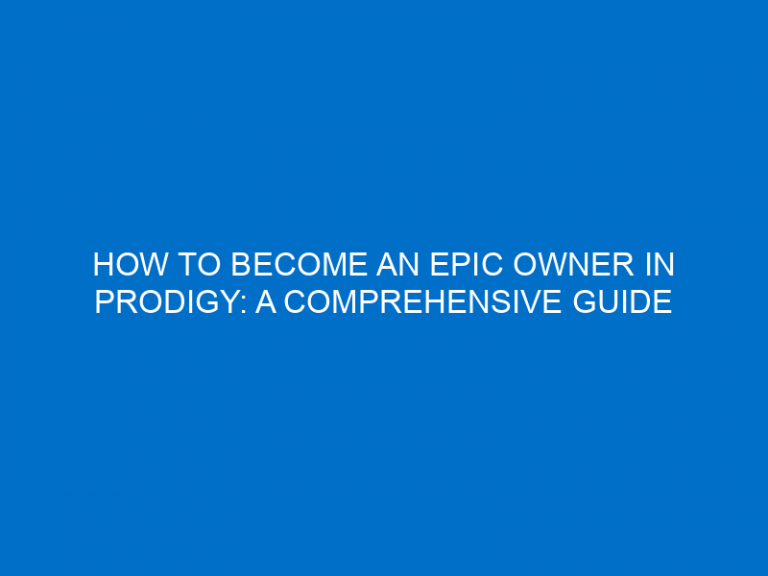 How To Become An Epic Owner In Prodigy: A Comprehensive Guide