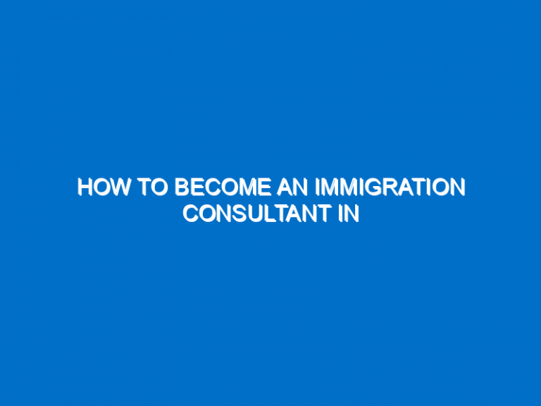 How To Become An Immigration Consultant In California