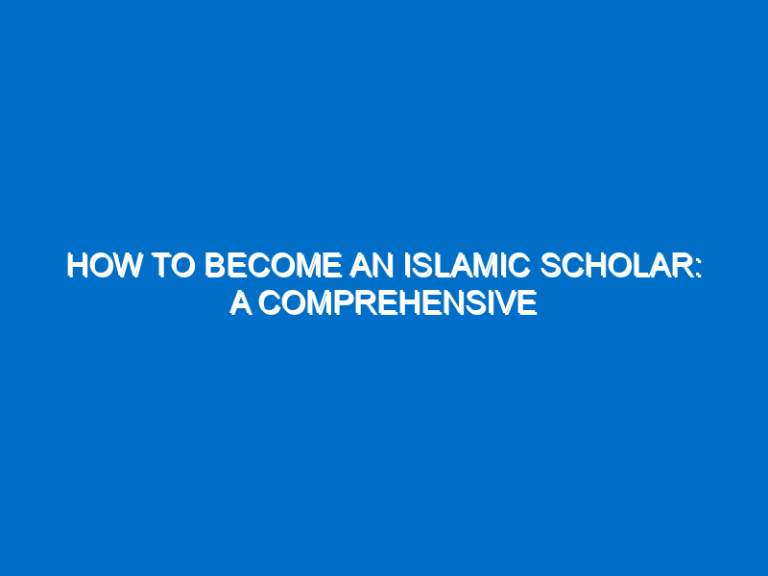 How To Become An Islamic Scholar: A Comprehensive Guide