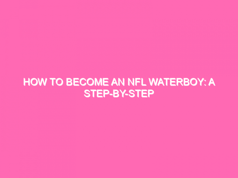 How To Become An Nfl Waterboy: A Step-By-Step Guide