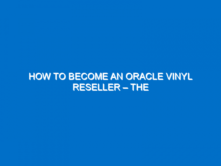 How To Become An Oracle Vinyl Reseller – The Complete Guide