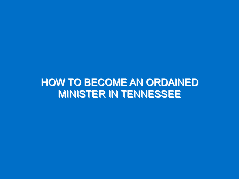 how-to-become-an-ordained-minister-in-tennessee-helpful-advice-tips