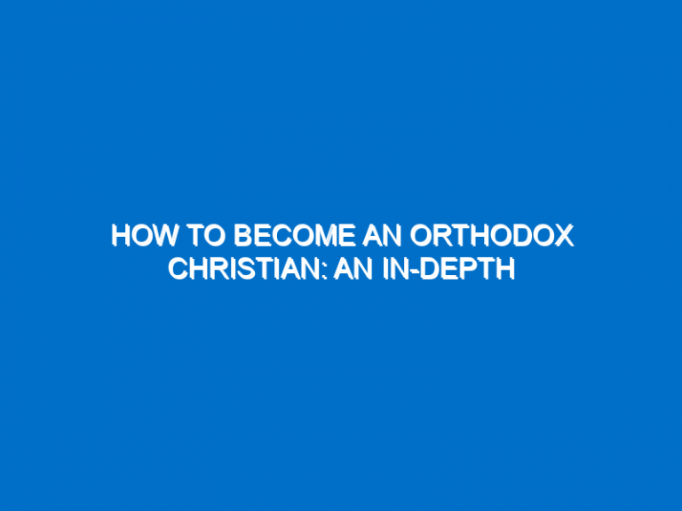 How To Become An Orthodox Christian: An In-Depth Guide