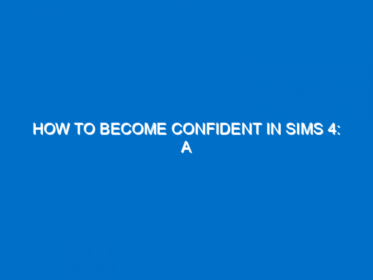 How To Become Confident In Sims 4: A Comprehensive Guide