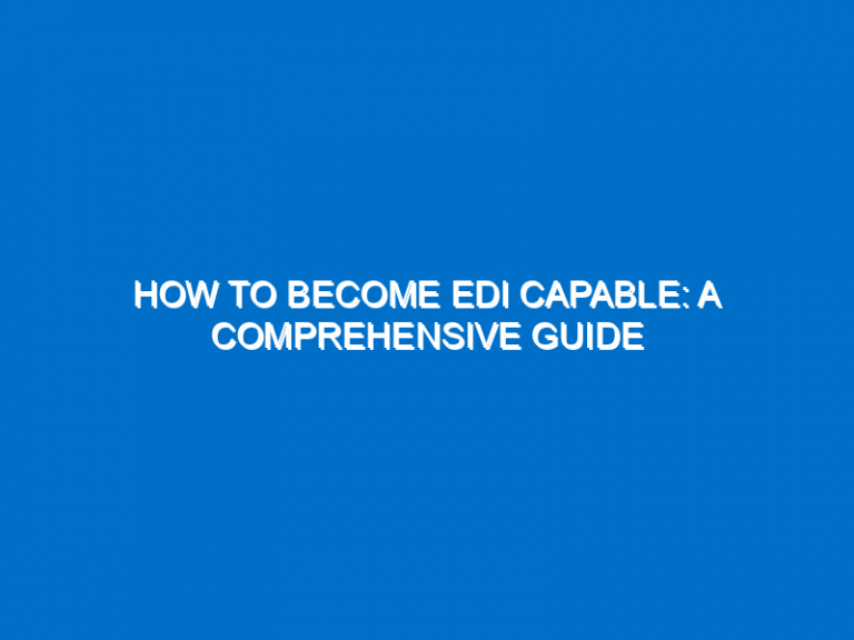 How To Become Edi Capable: A Comprehensive Guide