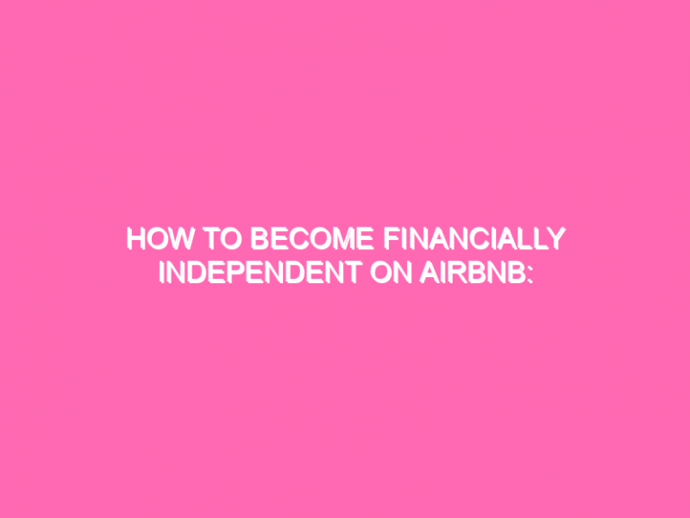 How To Become Financially Independent On Airbnb: A Step-By-Step Guide (Pdf)