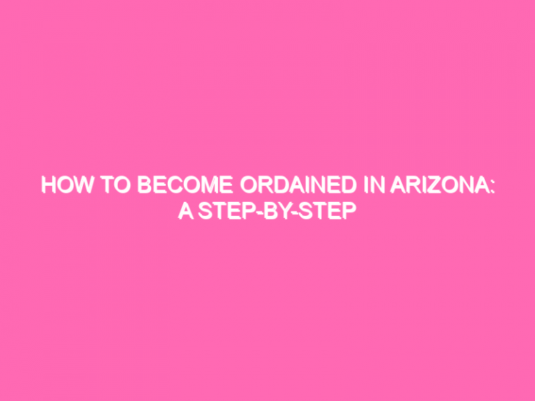 How To Become Ordained In Arizona: A Step-By-Step Guide