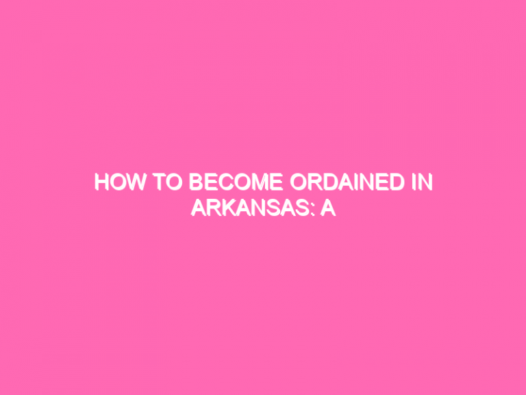 How To Become Ordained In Arkansas: A Step-By-Step Guide