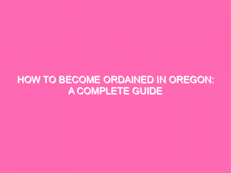 How To Become Ordained In Oregon: A Complete Guide