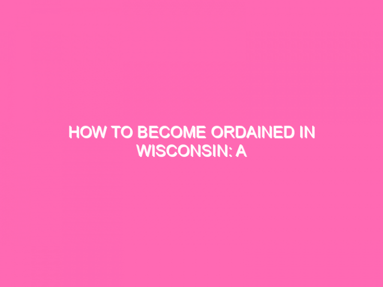 How To Become Ordained In Wisconsin: A Step-By-Step Guide