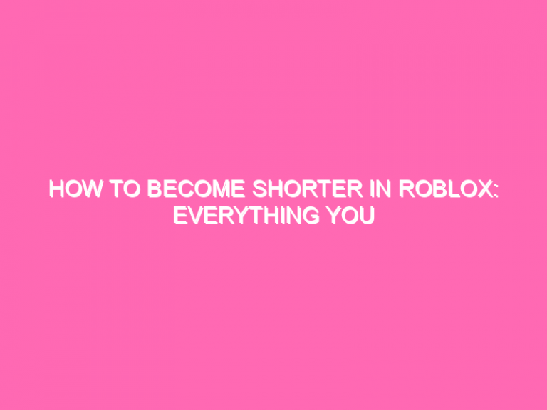 How To Become Shorter In Roblox: Everything You Need To Know