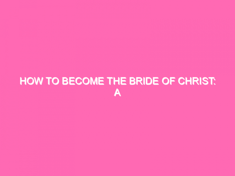 How To Become The Bride Of Christ: A Comprehensive Guide