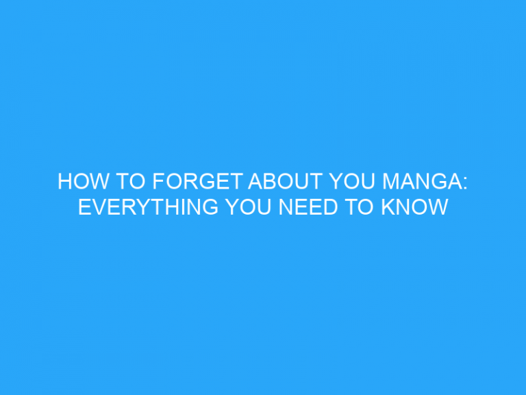 How To Forget About You Manga: Everything You Need To Know