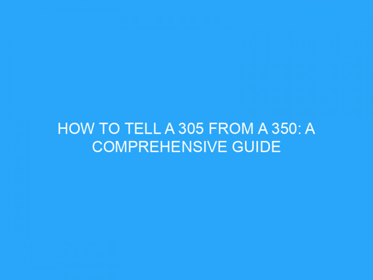 How To Tell A 305 From A 350: A Comprehensive Guide