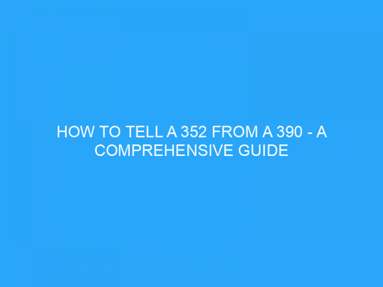 How To Tell A 352 From A 390 – A Comprehensive Guide