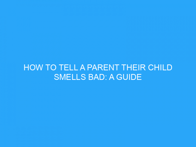 How To Tell A Parent Their Child Smells Bad: A Guide