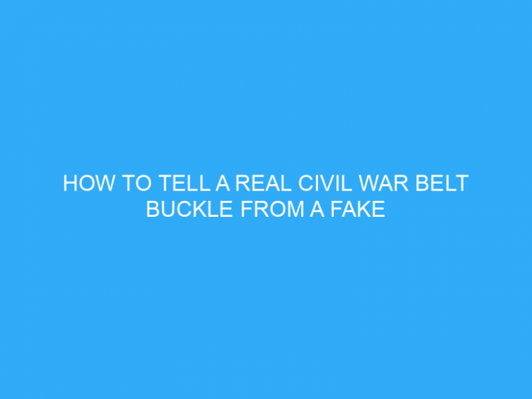 How To Tell A Real Civil War Belt Buckle From A Fake