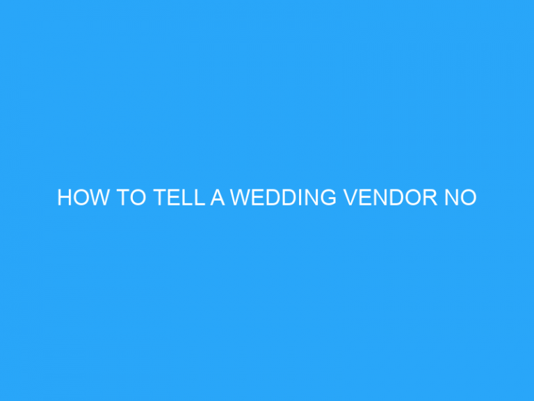 How To Tell A Wedding Vendor No