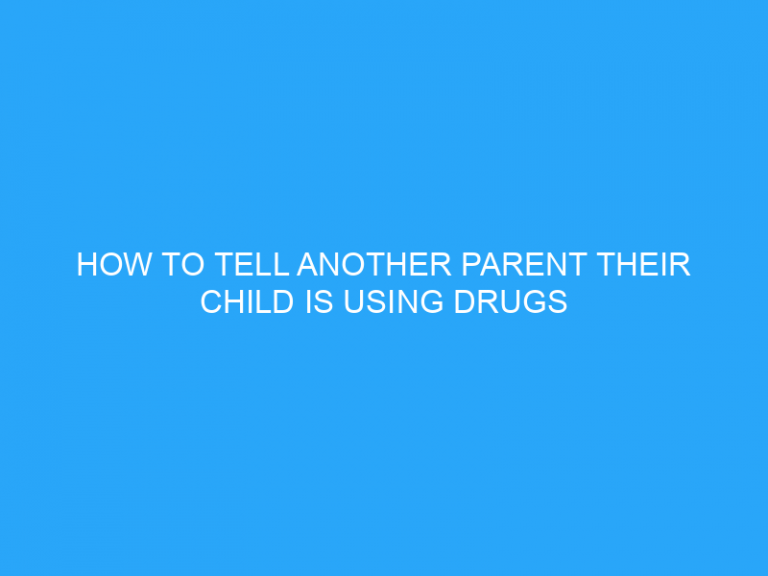 How To Tell Another Parent Their Child Is Using Drugs