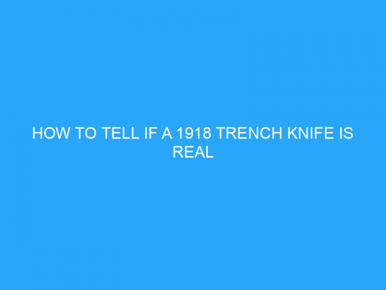 How To Tell If A 1918 Trench Knife Is Real