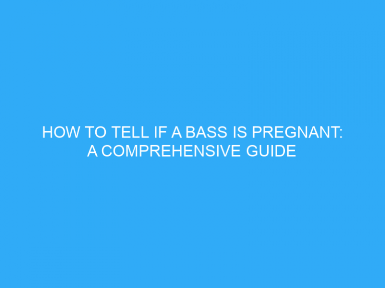 How To Tell If A Bass Is Pregnant: A Comprehensive Guide