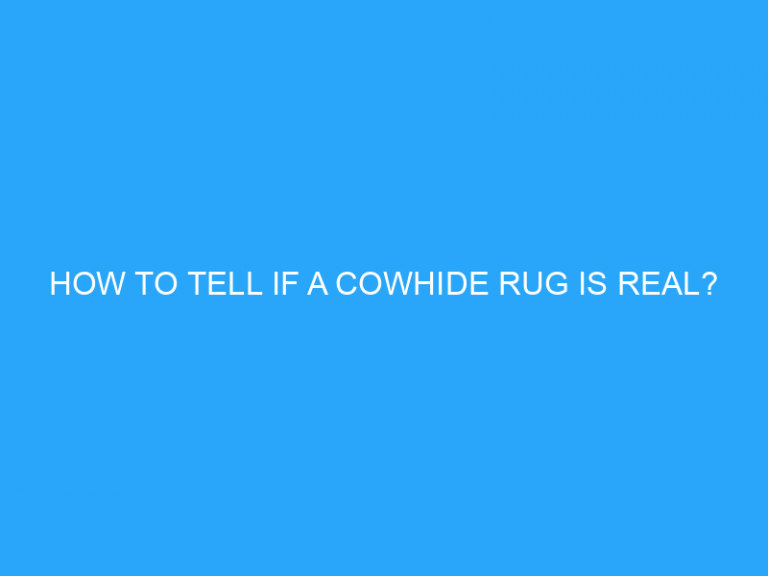 How To Tell If A Cowhide Rug Is Real?