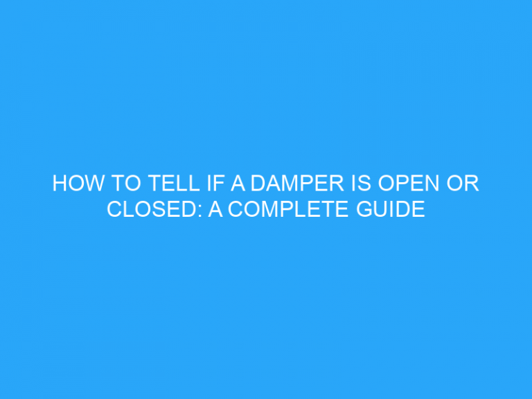 How To Tell If A Damper Is Open Or Closed: A Complete Guide