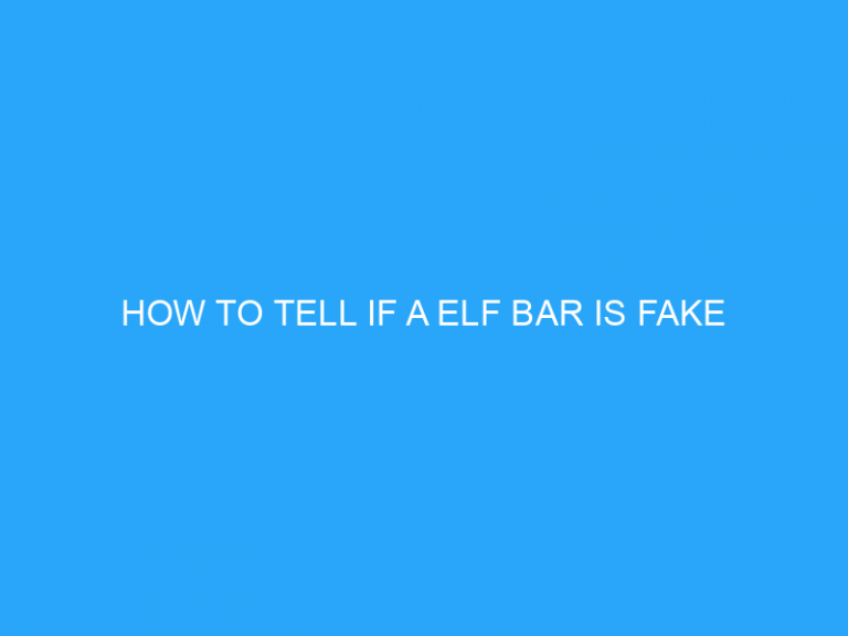 How To Tell If A Elf Bar Is Fake