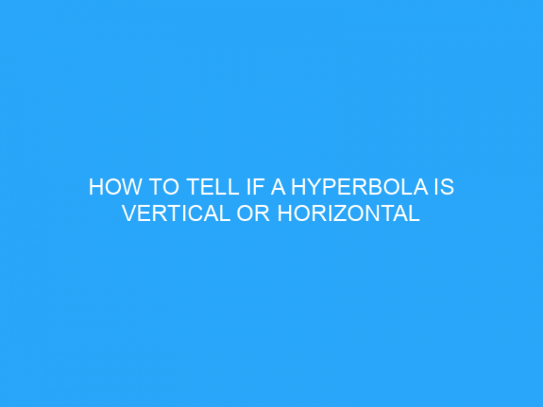 How To Tell If A Hyperbola Is Vertical Or Horizontal