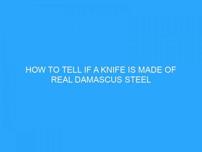 How To Tell If A Knife Is Made Of Real Damascus Steel