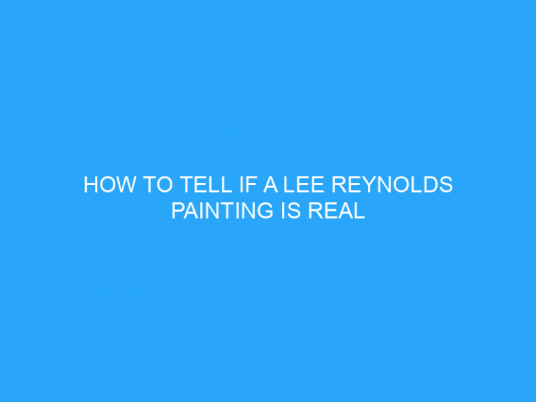 How To Tell If A Lee Reynolds Painting Is Real