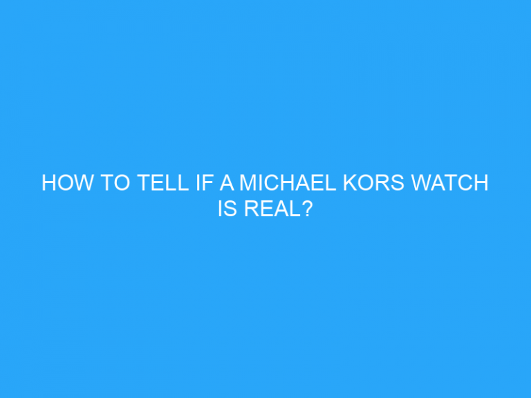 How To Tell If A Michael Kors Watch Is Real?