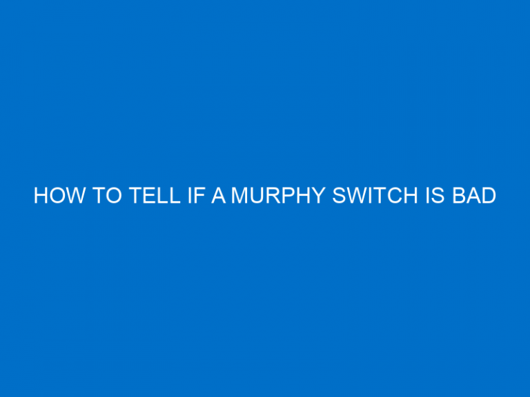 How To Tell If A Murphy Switch Is Bad