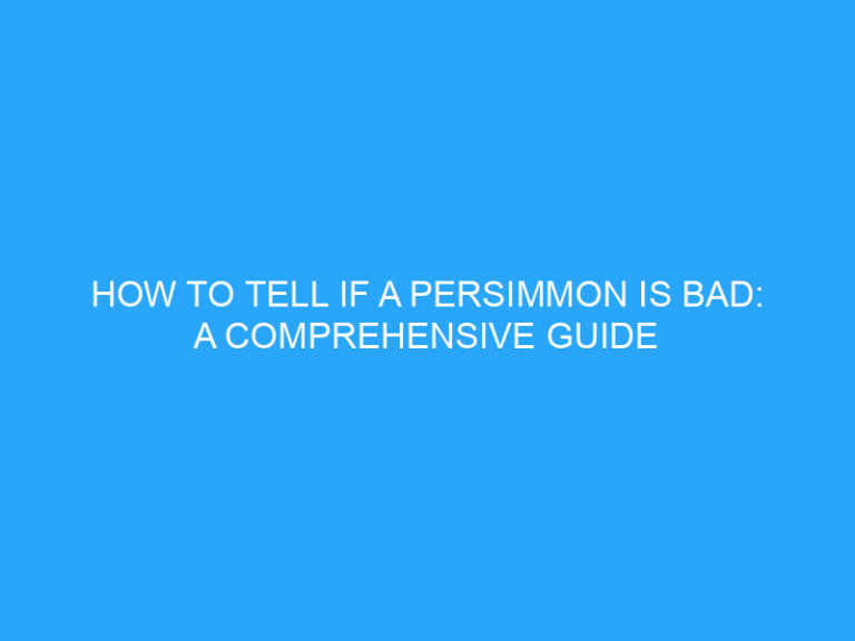 How To Tell If A Persimmon Is Bad: A Comprehensive Guide