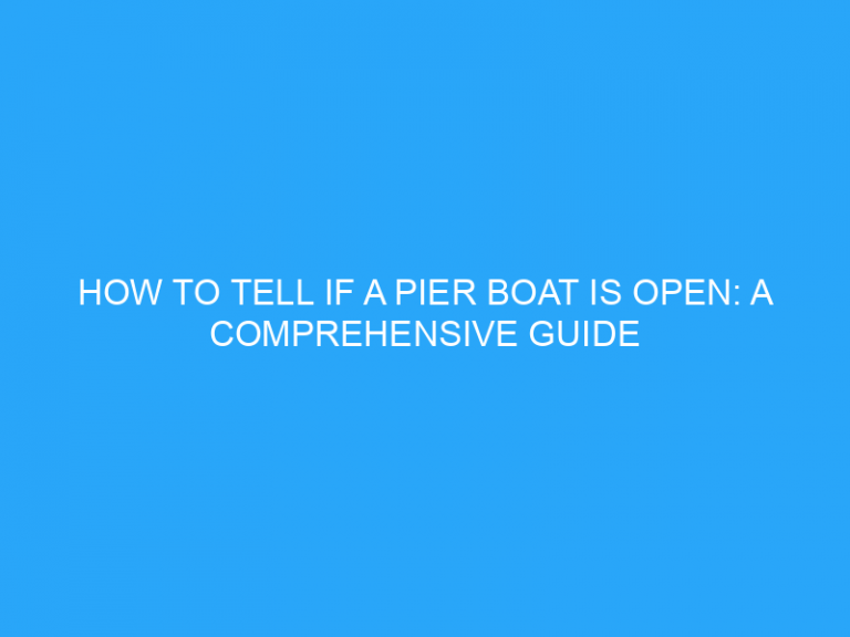 How To Tell If A Pier Boat Is Open: A Comprehensive Guide