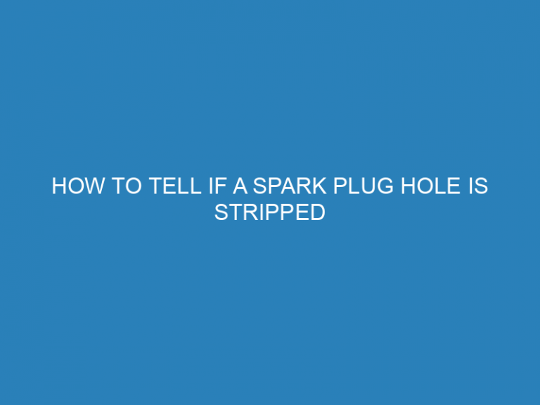 How To Tell If A Spark Plug Hole Is Stripped